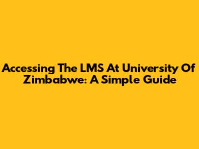 Accessing The LMS At University Of Zimbabwe: A Simple Guide