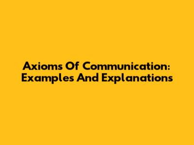 Axioms Of Communication: Examples And Explanations