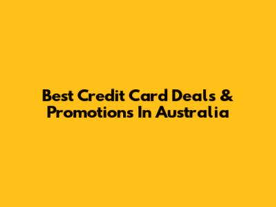 Best Credit Card Deals & Promotions In Australia