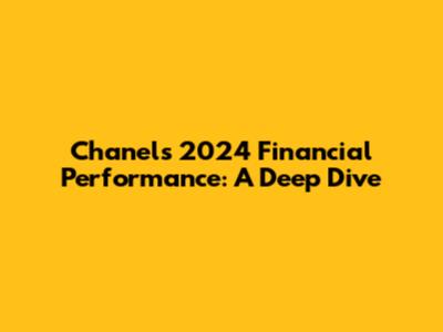 Chanel's 2024 Financial Performance: A Deep Dive