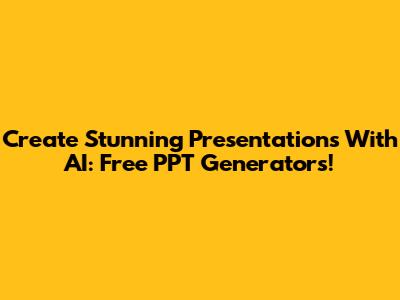 Create Stunning Presentations With AI: Free PPT Generators!