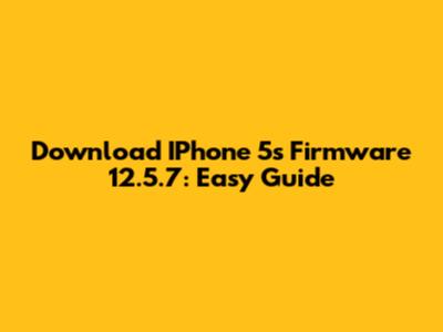 Download IPhone 5s Firmware 12.5.7: Easy Guide