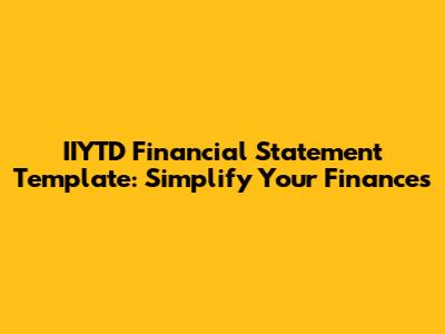 IIYTD Financial Statement Template: Simplify Your Finances