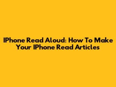 IPhone Read Aloud: How To Make Your IPhone Read Articles