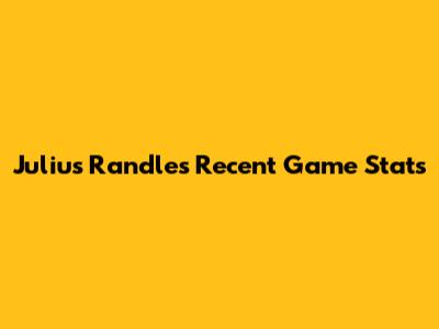Julius Randle's Recent Game Stats