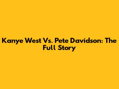 Kanye West Vs. Pete Davidson: The Full Story