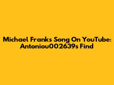 Michael Franks Song On YouTube: Antoniou002639's Find