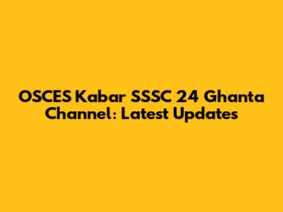 OSCES Kabar SSSC 24 Ghanta Channel: Latest Updates