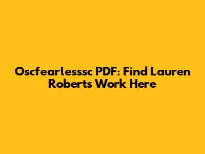 Oscfearlesssc PDF: Find Lauren Roberts' Work Here