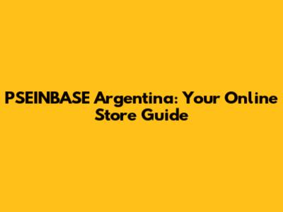 PSEINBASE Argentina: Your Online Store Guide
