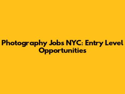 Photography Jobs NYC: Entry Level Opportunities