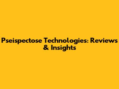 Pseispectose Technologies: Reviews & Insights