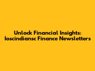 Unlock Financial Insights: Ioscindiansc Finance Newsletters