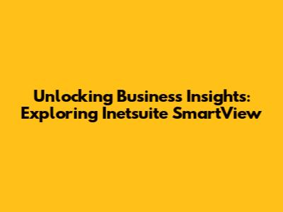Unlocking Business Insights: Exploring Inetsuite SmartView