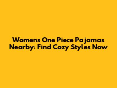Women's One Piece Pajamas Nearby: Find Cozy Styles Now